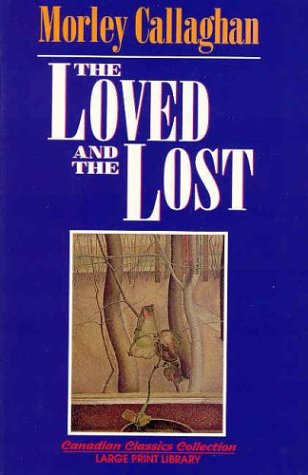 The Loved and the Lost: Large Print Edition (Large Print Library) (9781550413021) by Callaghan, Morley