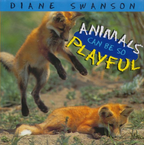 Animals Can Be So Playful (9781550413281) by Swanson, Diane; Swanson, Dianne