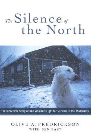 Stock image for The Silence of the North: The Incredible True Story of One Woman's Fight for Survival in the Wilderness for sale by ThriftBooks-Dallas