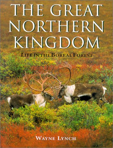 Stock image for The Great Northern Kingdom; Life in the Boreal Forest for sale by Burton Lysecki Books, ABAC/ILAB