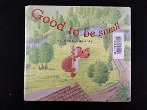 Beispielbild fr Good to Be Small zum Verkauf von Better World Books