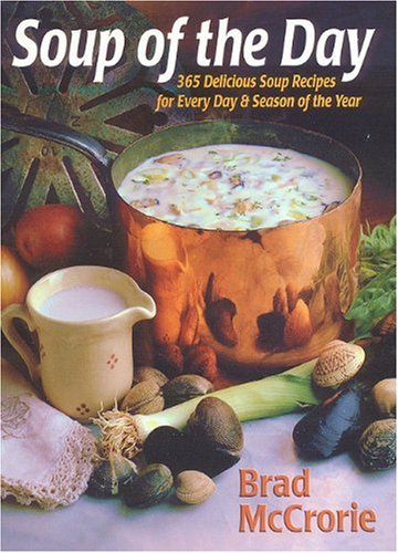 Beispielbild fr Soup of the Day : 365 Delicious, Easy-to-Follow Soup Recipes for Every Day and Season of the Year zum Verkauf von Better World Books