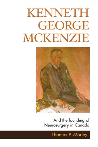 Beispielbild fr Kenneth George Mckenzie: And the Founding of Neurosurgery in Canada zum Verkauf von MusicMagpie
