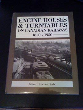 Engine Houses & Turntables on Canadian Railways 1850 - 1950