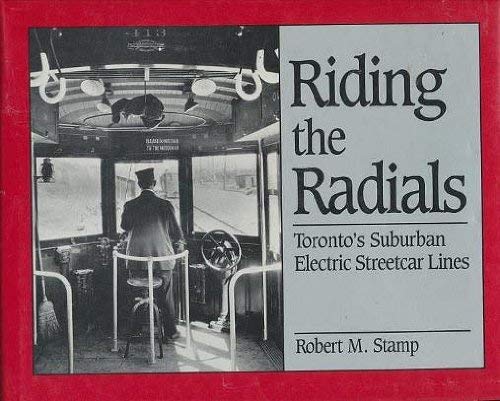 Stock image for Riding the Radials: Toronto's Suburban Electric Streetcar Lines for sale by Berkshire Books