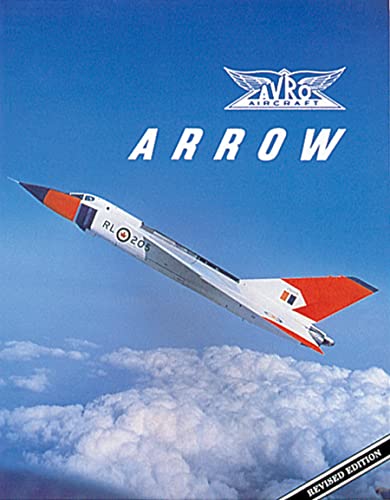 AVRO ARROW; the story of the Avro Arrow from Its Evolution to It's Extinction