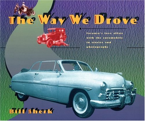 Beispielbild fr The Way We Drove: Toronto's Love Affair With the Automobile in Stories and Photographs zum Verkauf von Eric James