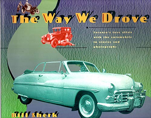 Stock image for The Way We Drove: Toronto's Love Affair With the Automobile in Stories and Photographs for sale by Eric James