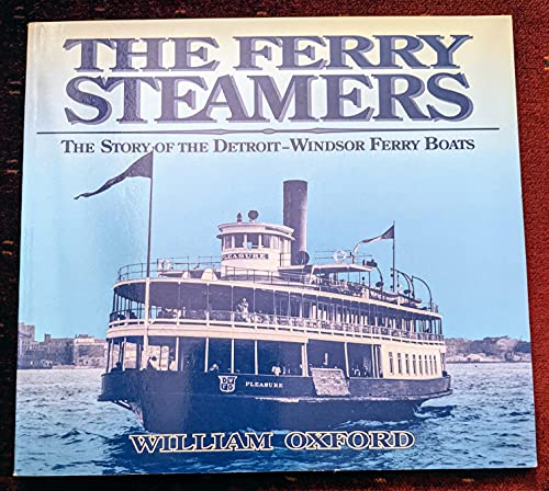 9781550460780: The Ferry Steamers: The Story of the Detroit-Windsor Ferry Boats