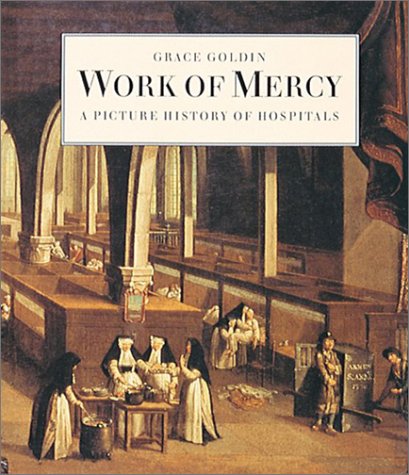 Stock image for Work of Mercy : A Picture History of Hospitals for sale by Better World Books