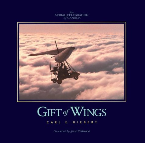 Imagen de archivo de Gift of Wings: An Aerial Celebration of Canada a la venta por SecondSale