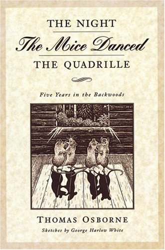 Beispielbild fr The Night the Mice Danced the Quadrille: Five Years in the Backwoods zum Verkauf von Lower Beverley Better Books