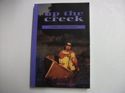 Beispielbild fr Up the Creek : A Paddler's Guide to Ontario zum Verkauf von Wally's Books