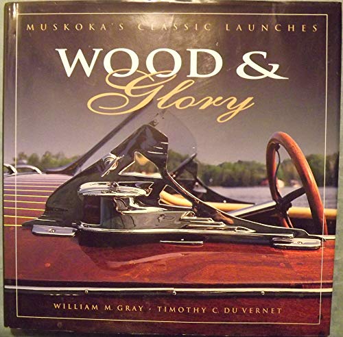 Imagen de archivo de Wood and Glory: Muskoka's Classic Launches a la venta por Books From California