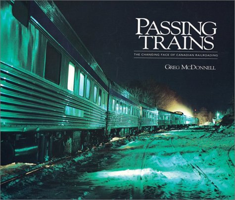 Beispielbild fr Passing Trains: The Changing Face of Canadian Railroading zum Verkauf von Half Price Books Inc.