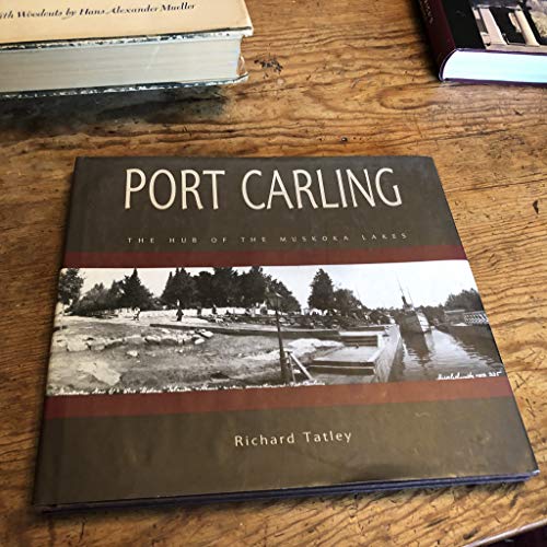 Imagen de archivo de Port Carling : Hub of the Muskoka Lakes a la venta por Better World Books