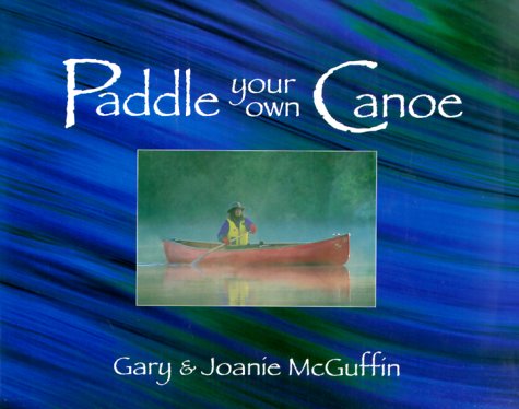 Beispielbild fr Paddle Your Own Canoe: An Illustrated Guide to the Art of Canoeing zum Verkauf von Books of the Smoky Mountains