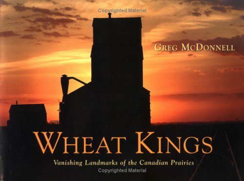 9781550462494: Wheat Kings: Vanishing Landmarks of the Canadian Prairies