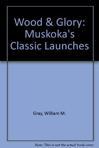 9781550462609: Wood & Glory: Muskoka's Classic Launches