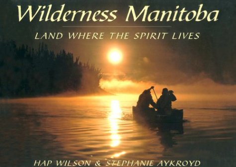 Imagen de archivo de Wilderness Manitoba: Land Where the Spirit Lives a la venta por SecondSale