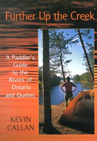 Stock image for Further Up the Creek A Paddler's Guide to the Rivers of Ontario and Quebec for sale by Hockley Books