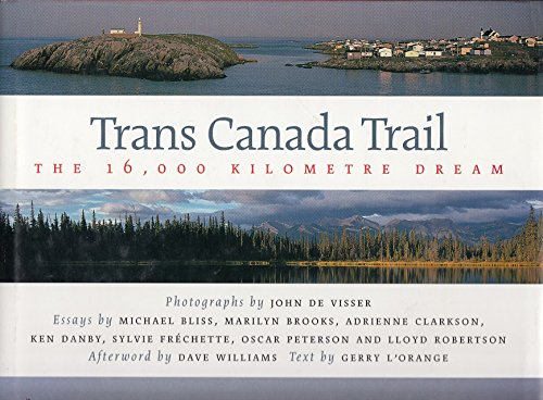 Stock image for Trans Canada Trail: The 16,000 Kilometre Dream Bliss, Michael; Brooks, Marilyn; Clarkson, Adrienne; Danby, Ken; Frechette, Sylvie; Peterson, Oscar; Robertson, Lloyd and De Visser, John for sale by Aragon Books Canada