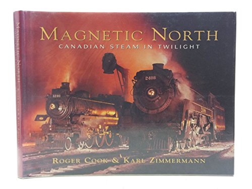 Imagen de archivo de Magnetic North: Canadian Steam in Twilight a la venta por Zoom Books Company