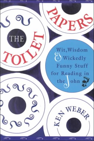 Stock image for The Toilet Papers: Wit, Wisdom and Wickedly Funny Stuff for Reading in the John for sale by Wonder Book