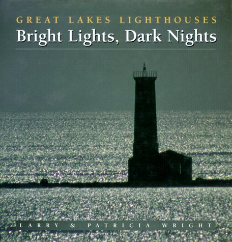 Imagen de archivo de Bright Lights, Dark Nights: Great Lakes Lighthouses a la venta por Wonder Book