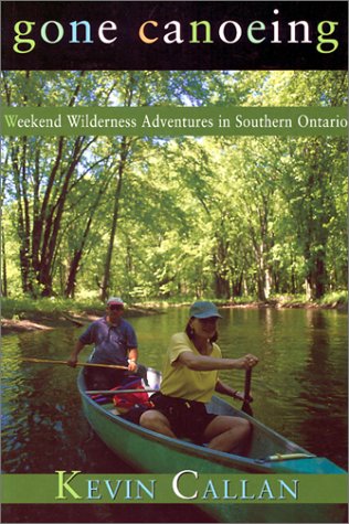 Stock image for Gone Canoeing: Weekend Wilderness Adventures in Southern Ontario for sale by ThriftBooks-Dallas
