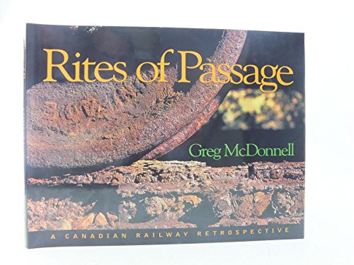 Beispielbild fr Rites of Passage: A Canadian Railway Retrospective zum Verkauf von SecondSale