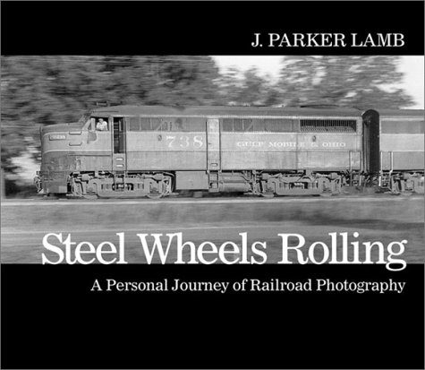 Stock image for Steel Wheels Rolling: A Personal Journey of Railroad Photography (Masters of Railroad Photography) for sale by Catron Grant Books