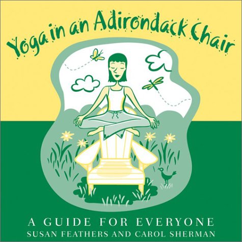 Beispielbild fr Yoga in an Adirondack Chair: A Guide for Everyone zum Verkauf von Wonder Book