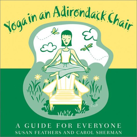 Stock image for Yoga in an Adirondack Chair: A Guide for Everyone for sale by Wonder Book