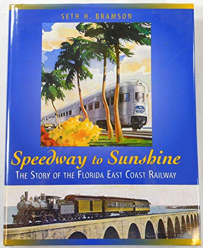 Beispielbild fr Speedway to Sunshine: The Story of the Florida East Coast Railway zum Verkauf von William Davis & Son, Booksellers