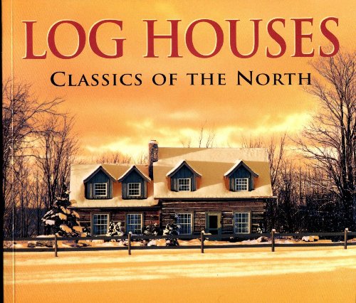 Imagen de archivo de Log Houses : Classics of the North a la venta por Better World Books