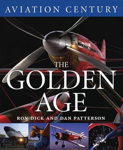 Beispielbild fr Aviation Century: The Golden Age [Hardcover] Dick, Air Ron; Patterson, Dan and Henshaw, Alex zum Verkauf von GridFreed