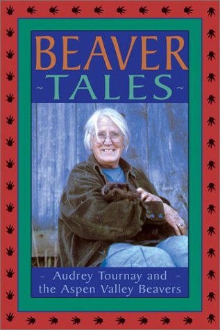 Beispielbild fr Beaver Tales: Audrey Tournay and the Aspen Valley Beavers zum Verkauf von Books Do Furnish A Room