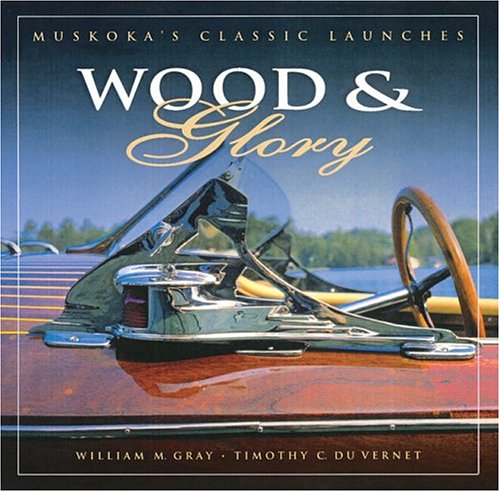 Imagen de archivo de Wood & Glory: Muskoka's Classic Launches a la venta por ThriftBooks-Atlanta