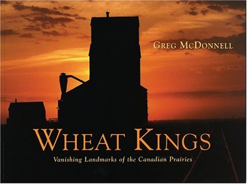 9781550464238: Wheat Kings: Vanishing Landmarks of the Canadian Prairies