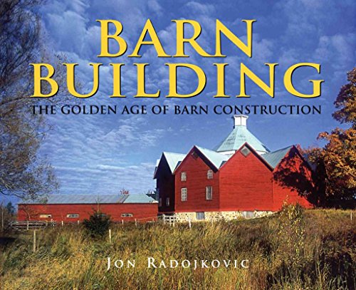 Beispielbild fr Barn Building: The Golden Age of Barn Construction zum Verkauf von Front Cover Books