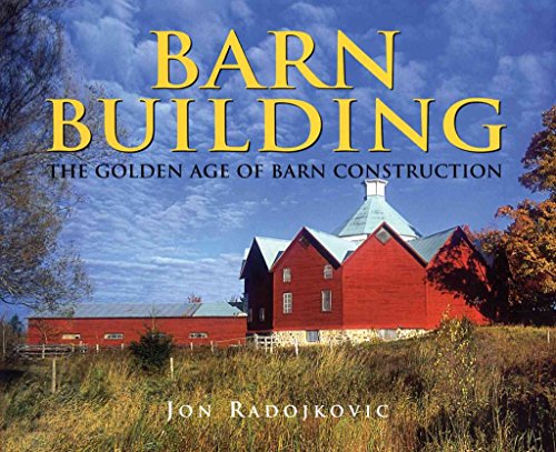 Stock image for Barn Building: The Golden Age of Barn Construction for sale by Magers and Quinn Booksellers