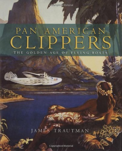 Beispielbild fr Pan American Clippers: The Golden Age of Flying Boats zum Verkauf von Wonder Book