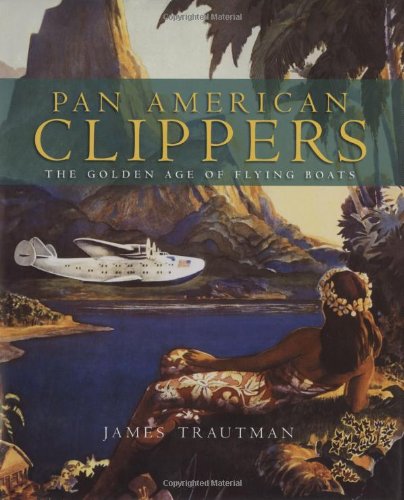 

Pan American Clippers: The Golden Age of Flying Boats