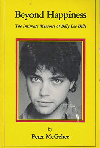 Stock image for Beyond Happiness: The Inimate Memoirs of Billy Lee Belle for sale by ThriftBooks-Dallas