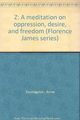 9781550500806: Z: A meditation on oppression, desire, and freedom (Florence James series)