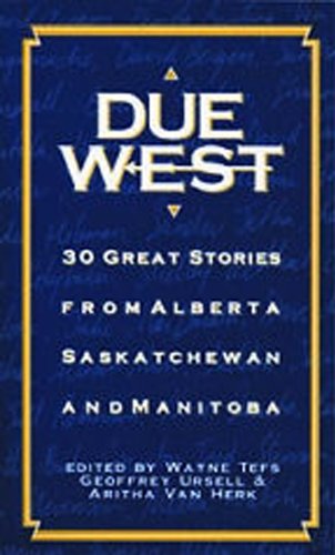 Beispielbild fr Due West: 30 Great Stories from Alberta, Saskatchewan and Manitoba zum Verkauf von Aamstar Bookshop / Hooked On Books