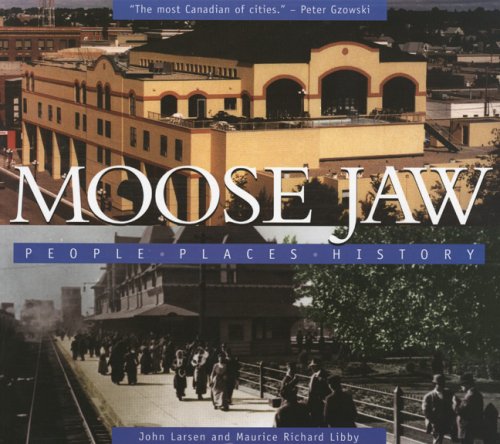 Stock image for Moose Jaw: People, Places, History for sale by Edmonton Book Store