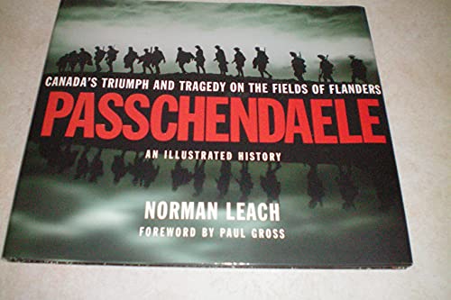 Passchendaele: Canada's Tragedy and Triumph on the Fields of Flanders (9781550503999) by Leach, Norman