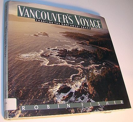 Vancouver's Voyage Charting the Northwest Coast 1791-1795 w/ photographs by Gary Fiegehen